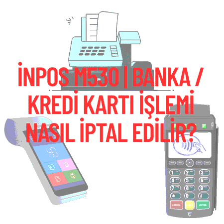 inPOS m530 | Banka / Kredi Kartı İşlemi Nasıl İptal Edilir?