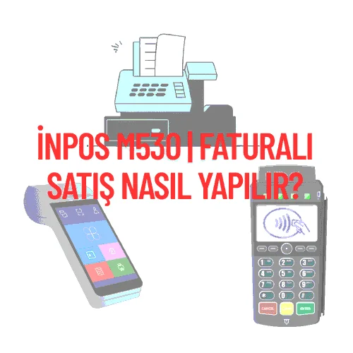 inPOS m530 | Faturalı Satış Nasıl Yapılır?