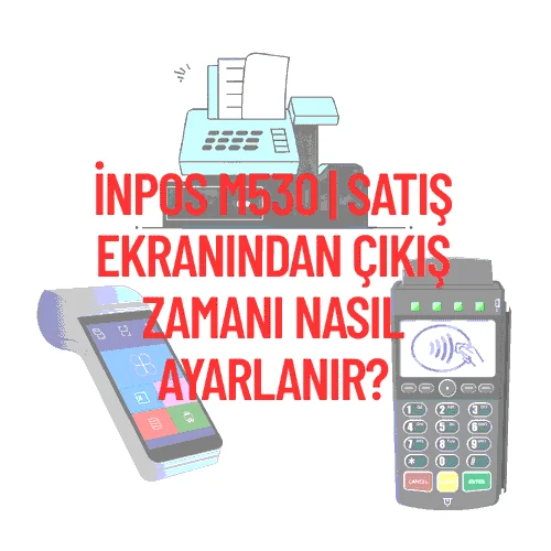 inPOS m530 | Satış Ekranından Çıkış Zamanı Nasıl Ayarlanır?