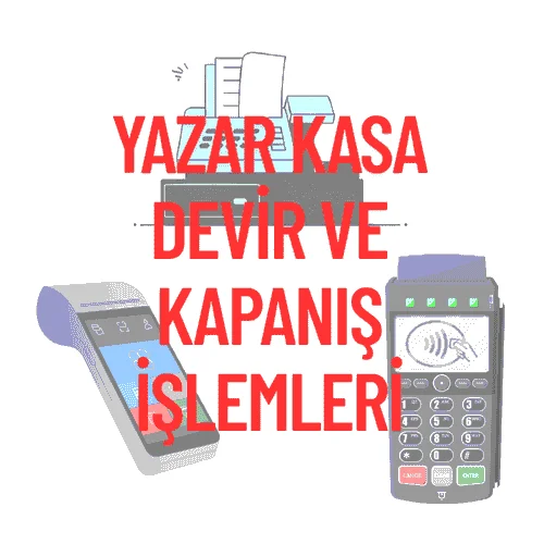 Yazar Kasa Devir ve Kapanış İşlemleri Nasıl Yapılır? (2025)