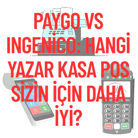 Paygo vs Ingenico: Hangi Yazar Kasa POS Sizin İçin Daha İyi?