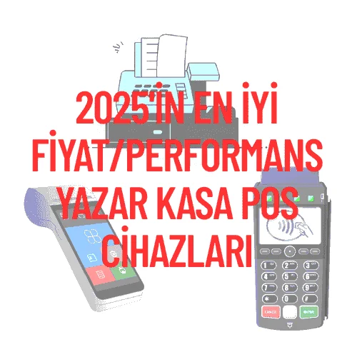 2025'in En İyi Fiyat/Performans Yazar Kasa POS Cihazları