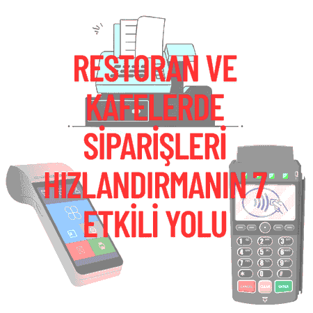 Restoran ve Kafelerde Siparişleri Hızlandırmanın 7 Etkili Yolu
