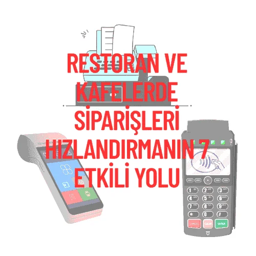 Restoran ve Kafelerde Siparişleri Hızlandırmanın 7 Etkili Yolu