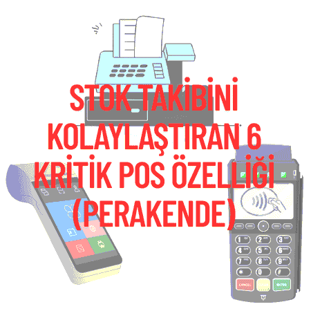 Stok Takibini Kolaylaştıran 6 Kritik POS Özelliği (Perakende)