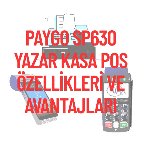Detaylı İnceleme: Paygo SP630 Yazar Kasa POS Özellikleri ve Avantajları