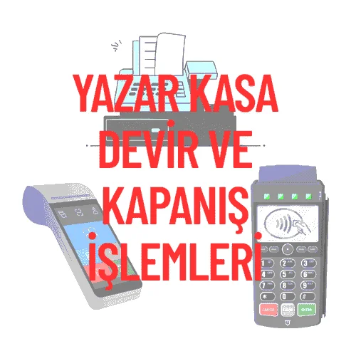 Yazar Kasa Devir ve Kapanış İşlemleri Nasıl Yapılır? | 2026
